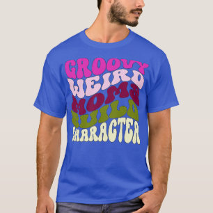 Camiseta Groovy Weird Mães constrói personagem engraçada mã