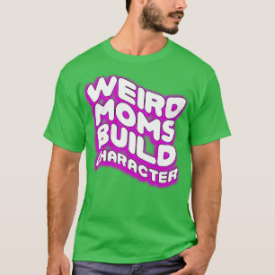 Camiseta Groovy Weird Moms Build Character28