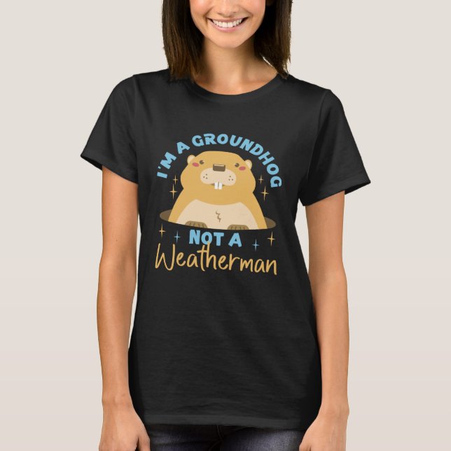 Camiseta Groundhog I'm A Groundhog, Not A Weatherman (Frente)