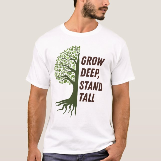 Camiseta Grow Deep Stand Tall (Frente)