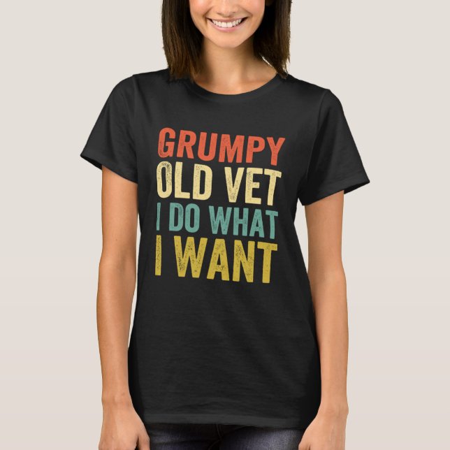 Camiseta Grumpy Old Vet I Do What I Want  Military Veteran (Frente)