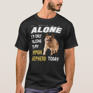 Camiseta GSD038 - Deixe-me em paz, só estou falando com o 