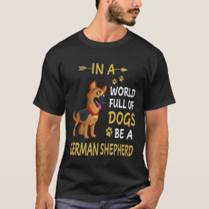 Camiseta GSD131 - Num Cheio Mundial De Cães Seja Um Sheph A