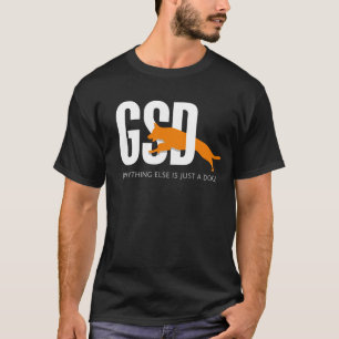 Camiseta GSD - Qualquer outra coisa é apenas um cão