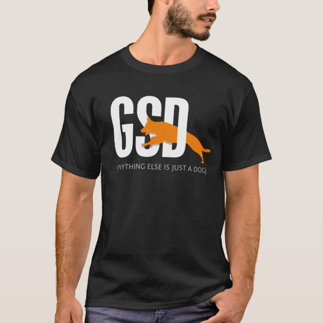 Camiseta GSD - Qualquer outra coisa é apenas um cão (Frente)