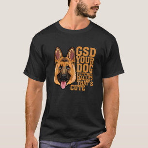 Camiseta Gsd Seu Cachorro Chega Bolas Que É Roupa
