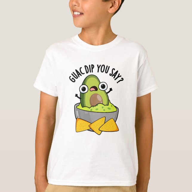 Camiseta Guac Dip Você Diz Engraçado Guacamole Dip Pun (Frente)