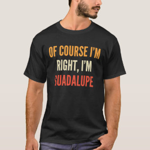 Camiseta Guadalupe Claro que Estou Certo Sou Guadalupe