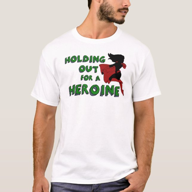 Camiseta "Guardarando para fora para uma heroína" (Frente)