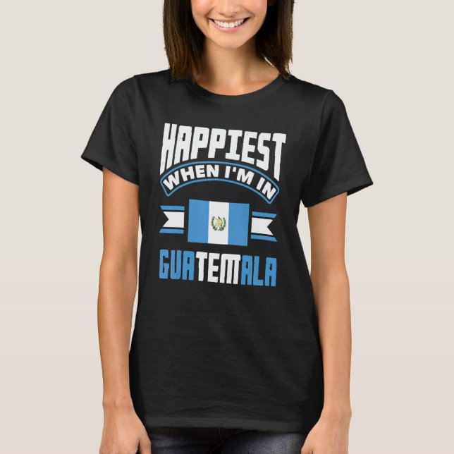 Camiseta Guatemala Guatemalan Happiest When Im In Guatemala (Frente)
