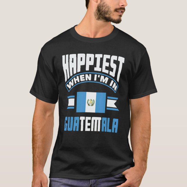 Camiseta Guatemala Guatemalan Happiest When Im In Guatemala (Frente)