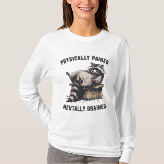 Camiseta Guaxinim Fisicamente Dolorido Mentalmente Drenado