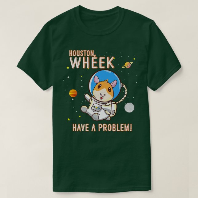 Camiseta Guinea Pig Houston Wheek Have A Problem Space Spac (Frente do Design)