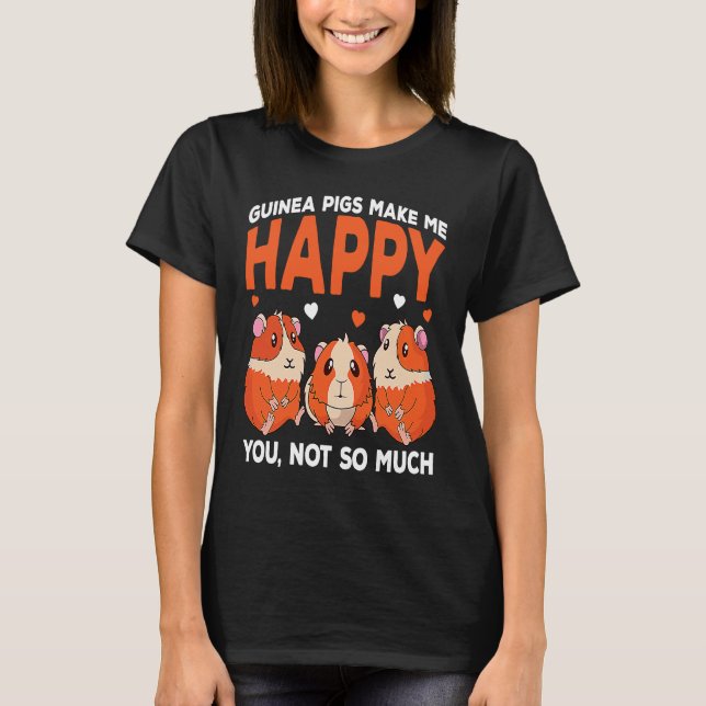Camiseta Guinea Pigs Make Me Happy You Not So Much Funny (Frente)