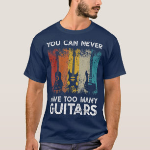 Camiseta Guitar player gifts You can never have too many gu