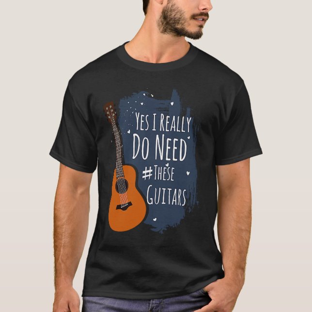 Camiseta Guitar Themed Yes I Really Do Need These Guitars (Frente)
