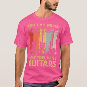 Camiseta Guitarist Musical You Can Never Have Too Many Guit