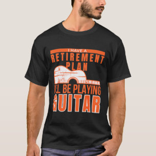Camiseta Guitarrista - Eu Tenho Um Plano De Aposentação Eu