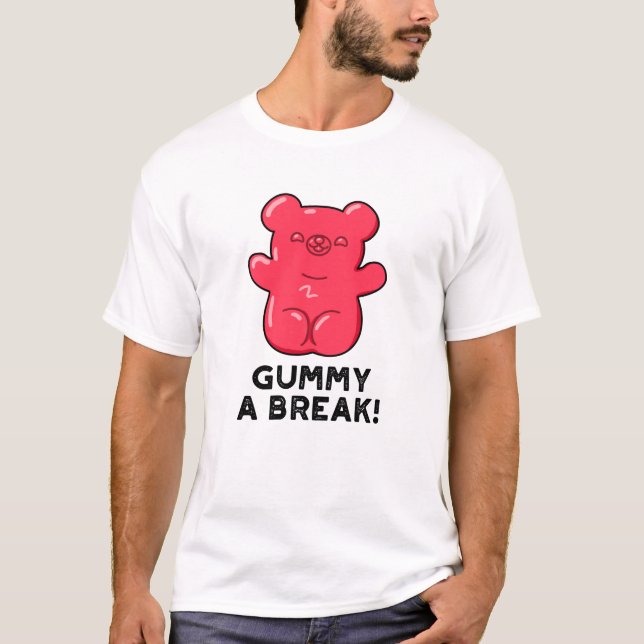 Camiseta Gummy A Break Engraçado Pun (Frente)
