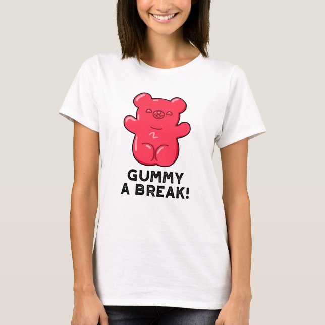 Camiseta Gummy A Break Engraçado Pun (Frente)