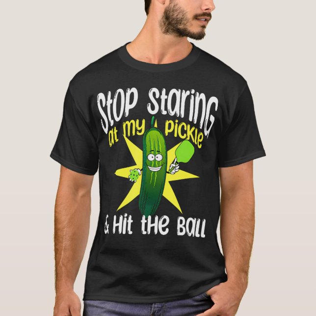 Camiseta Guys Pickleball Stop Staring At My Pickle And Hit  (Frente)