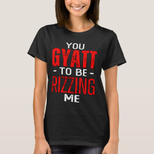 Camiseta Gyatt Está Me Encantando, Gyatt Me Cite Memória