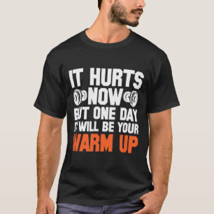 Camiseta Gym, Dói Agora, Mas Um Dia Será Seu Quente