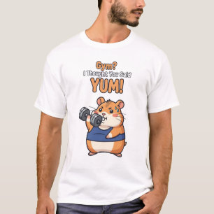 Camiseta Gym? Eu Pensei Que Você Disse Yum! - Funny Hamster