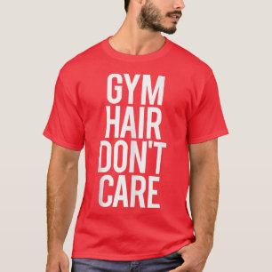 Camiseta Gym Hair não se importa com o ginásio dizendo "Wor