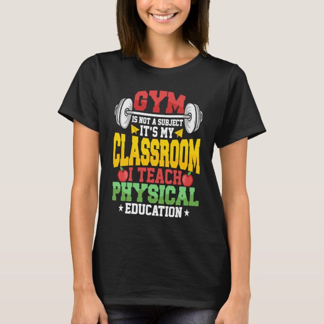Camiseta Gym Is Not A Subject It's My Classroom Physical Ed (Frente)