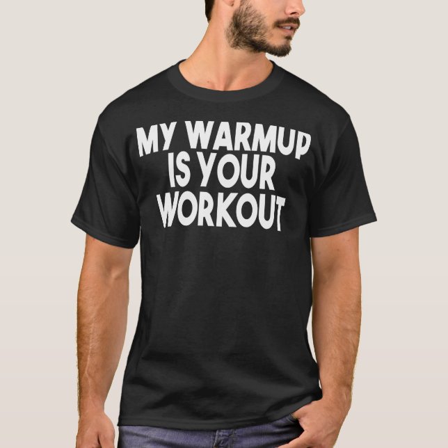 Camiseta Gym Workout Meu Aquecimento É Seu Trabalho (Frente)