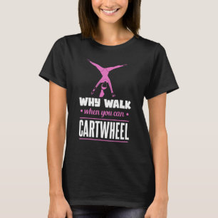 Camiseta Gymnast Tumbling Gymnastic Why Walt When You Can C