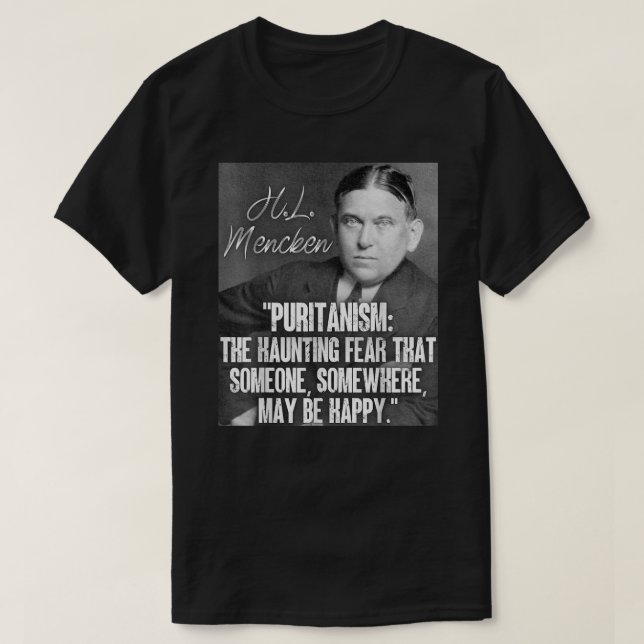 Camiseta H L Mencken Cita Puritanismo Assombrando Medo Algu (Frente do Design)
