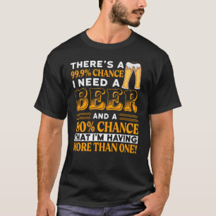Camiseta Há 99,9% de probabilidade de eu precisar de uma ce