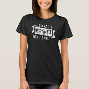 Camiseta Há 99 chances de eu não me importar com aflição