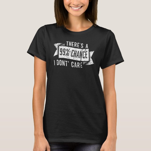 Camiseta Há 99 chances de eu não me importar com aflição (Frente)