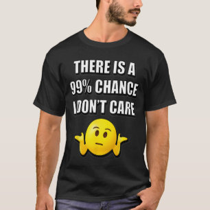 Camiseta Há 99 chances de eu não me importar com sarcástico