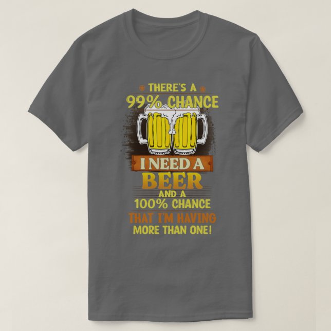 Camiseta Há 99 hipóteses de eu precisar de uma cerveja (Frente do Design)