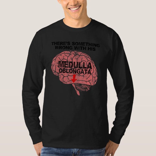 Camiseta Há algo errado com sua Medula Oblongata (Frente)