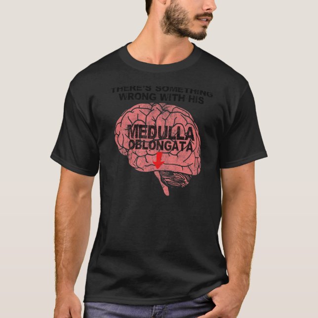 Camiseta Há algo errado com sua Medula Oblongata (Frente)