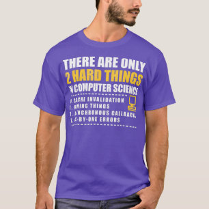 Camiseta Há apenas duas coisas duros na ciência da comput