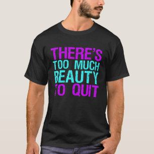 Camiseta Há Demasiada Beleza Para Pôr Termo À Prevenção Do