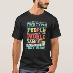Camiseta Há Dois Tipos De Pessoas Neste Dançarino Mundial