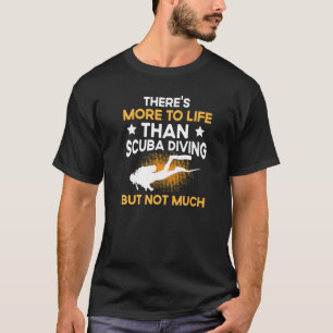 Camiseta Há mais na vida do que mergulho Scuba, mas não mui