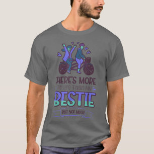 Camiseta Há mais na vida do que minha melhor, mas não muito