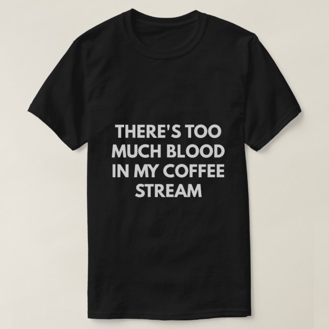 Camiseta Há muito sangue na minha corrente de café (Frente do Design)