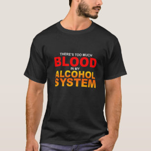 Camiseta Há muito sangue no meu sistema de álcool