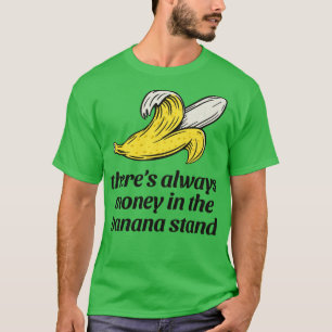 Camiseta Há sempre dinheiro na bananeira