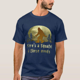 Camiseta Há um Squatch nesta floresta