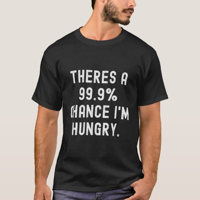 Camiseta Há Uma Oportunidade De 999 Que Estou Com Fome (Frente)